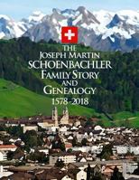 The Joseph Martin Schoenbachler Family Story and Genealogy 1578-2018 1731278616 Book Cover