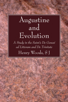 Augustine And Evolution: A Study In The Saint's De Genesi Ad Litteram And De Trinitate 160608688X Book Cover