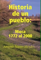Historia de un pueblo: Moca 1772 al 2000 0615224296 Book Cover