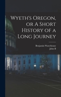 Wyeth's Oregon, or A Short History of a Long Journey 1017453179 Book Cover
