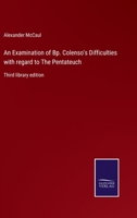 An Examination of Bp. Colenso's Difficulties with Regard to the Pentateuch 1432636154 Book Cover