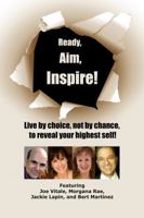 Ready, Aim, Inspire!: Live by Choice, Not by Chance, to Reach Your Highest Self 0983737983 Book Cover