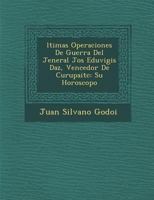 �ltimas Operaciones De Guerra Del Jeneral Jos� Eduvigis D�az, Vencedor De Curupait�c: Su Horoscopo 1249990785 Book Cover