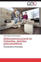 Delincuencia Juvenil En Colombia. Aportes Psicoanaliticos 3659049700 Book Cover