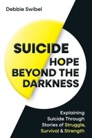 Suicide Hope Beyond the Darkness: Explaining Suicide Through Stories of Struggle, Survival & Strength 0648758087 Book Cover