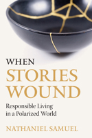 When Stories Wound: Responsible Living in a Polarized World 081468856X Book Cover