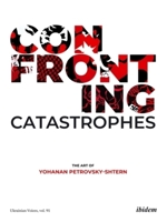 Confronting Catastrophes : The Art of Yohanan Petrovsky-Shtern 383822163X Book Cover