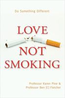 Love Not Smoking--Do Something Different. Karen J. Pine & Ben Fletcher 1401931928 Book Cover