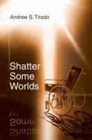 Shatter Some Worlds 0595382142 Book Cover