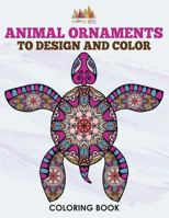 Animal Ornaments to Design and Color Coloring Book 1683237420 Book Cover