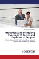 Attachment and Mentoring Functions of Career and Psychosocial Support: Relationships with Job Satisfaction, Organizational Commitment, and Intent to Turnover 3659245232 Book Cover