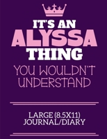 It's An Alyssa Thing You Wouldn't Understand Large (8.5x11) Journal/Diary: A cute notebook or notepad to write in for any book lovers, doodle writers and budding authors! 1709947772 Book Cover