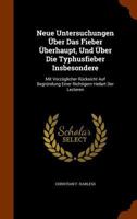 Neue Untersuchungen Uber Das Fieber Uberhaupt, Und Uber Die Typhusfieber Insbesondere: Mit Vorzuglicher Rucksicht Auf Begrundung Einer Richtigern Heilart Der Lezteren 1274941032 Book Cover