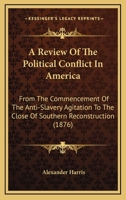 A Review of the Political Conflict in America: From the Commencement of the Anti-Slavery Agitation to the Close of Southern Reconstruction; Comprising Also a R�sum� of the Career of Thaddeus Stevens:  9353806976 Book Cover