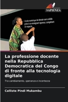 La professione docente nella Repubblica Democratica del Congo di fronte alla tecnologia digitale (Italian Edition) 6209308228 Book Cover