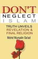 Don't Neglect Islam: Truth Unveils Revelation & Final Religion 9811841462 Book Cover