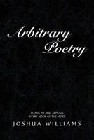 Arbitrary Poetry: Flows to and Appeals Every Sense of the Mind 1465355022 Book Cover