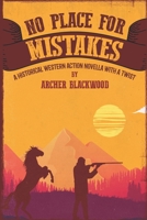 No Place For Mistakes: A Historical Western Action Novella With A Twist B0991C7ZC3 Book Cover