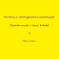 Teoria E Ortografia Musicale - Il Piccolo Manuale a Misura Di Bimbo! 1471630609 Book Cover