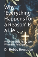 Why ‘Everything Happens for a Reason’ Is a Lie: What the Bible Really Says When Life Falls Apart B0G6KRQ9J5 Book Cover