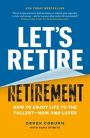 Let's Retire Retirement: How to Enjoy Life to the Fullest?Now and Later 1774585065 Book Cover