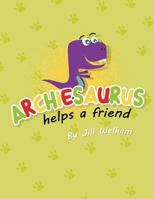 Archiesaurus Helps a Friend: Children's Books 1725550237 Book Cover