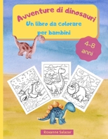 Avventure di dinosauri - un libro da colorare per bambini: Libro da colorare divertente e rilassante per bambini - 21,6 x 28 cm, 36 grandi pagine da colorare e imparare sui dinosauri 1008934755 Book Cover