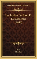 Les Idylles De Bion Et De Moschus (1686) 1165919192 Book Cover