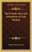 The Friends, Foes and Adventures of Lady Morgan 1432684299 Book Cover