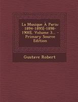 La Musique À Paris: 1894-1895[-1898-1900], Volume 3... 1294872974 Book Cover
