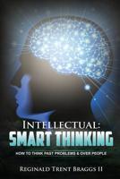 Intellectual: SMART THINKING: How to Think Past Problems and Over People 1607969351 Book Cover