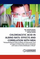 Chloroacetic Acid in Albino Rats: Effects and Correlation with Mda 3844394273 Book Cover
