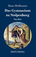 Das Gymnasium Zu Stolpenburg: Novellen... 3743725673 Book Cover