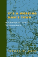 It's a Working Man's Town: Male Working-Class Culture 0773524835 Book Cover
