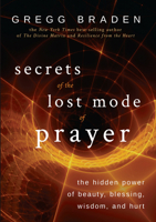 Secrets of the Lost Mode of Prayer: The Hidden Power of Beauty, Blessings, Wisdom, and Hurt