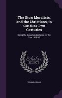 The Stoic Moralists, and the Christians, in the First Two Centuries: Being the Donnellan Lectures for the Year 1879-80 1165593653 Book Cover