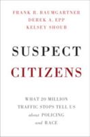 Suspect Citizens: What 20 Million Traffic Stops Tell Us about Policing and Race 1108454046 Book Cover