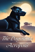 The Dog on the Acropolis B0DD245WZH Book Cover
