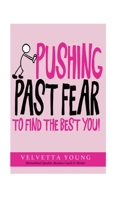 Pushing Past Fear: To Find The Best You 1087998344 Book Cover