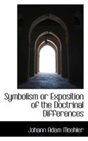 Symbolism or Exposition of the Doctrinal Differences 1015809030 Book Cover