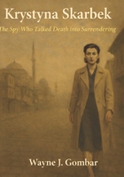 Krystyna Skarbek: The Spy Who Talked Death into Surrendering. B0GR9KFBQW Book Cover