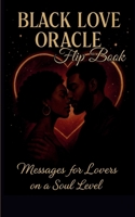 Black Love Oracle FlipBook: Messages for Lovers on a Soul Level B0FLQ48CXV Book Cover