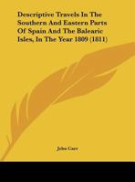 Descriptive Travels in the Southern and Eastern Parts of Spain and the Balearic Isles, in the Year 1809 143682074X Book Cover