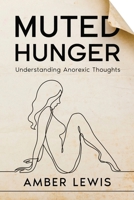 Muted Hunger: Understanding Anorexic Thoughts 1456646702 Book Cover