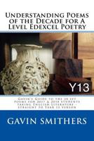 Understanding Poems of the Decade for a Level Edexcel Poetry: Gavin's Guide to the 28 Set Poems for 2017 & 2018 Students Taking English Literature - Straight to Year 13 Verson 1535221224 Book Cover