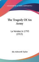 The Tragedy Of An Army: La Vendee In 1793 0548907641 Book Cover