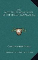 The most illustrious ladies of the Italian renaissance 1605204757 Book Cover