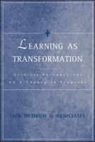 Learning as Transformation: Critical Perspectives on a Theory in Progress (Jossey Bass Higher and Adult Education Series) 0787948454 Book Cover
