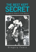 The Best Kept Secret: Gregory Fears Life Story 1664139389 Book Cover