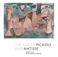 The Age of Picasso and Matisse: Modern Art at the Art Institute of Chicago 0300208782 Book Cover